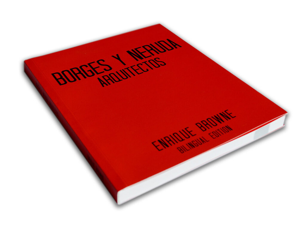 ENRIQUE BROWNE PRESENTA SU OBRA MÁS RECIENTE “BORGES Y NERUDA, ARQUITECTOS”